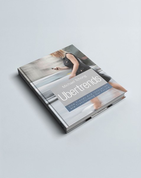 Ubertrends — How Trends and Innovation Are Transforming Our Future by Michael Tchong
