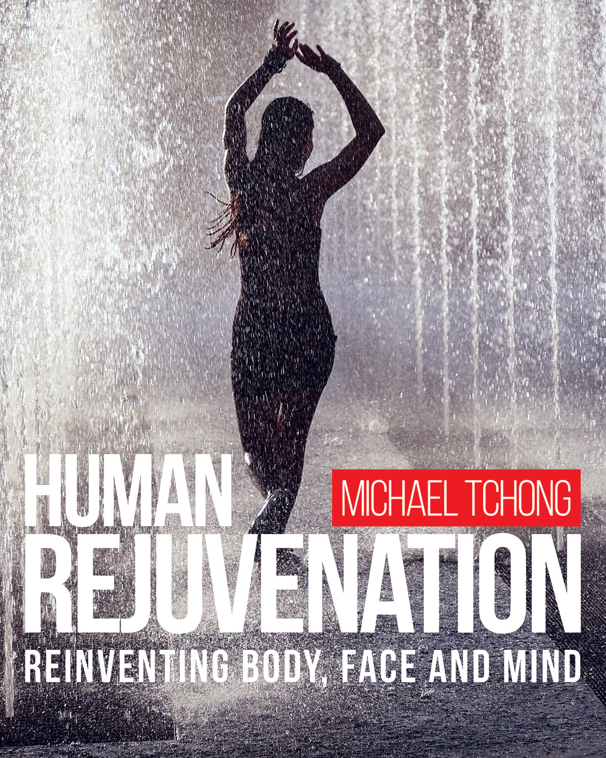 Human Rejuvenation — Reinventing Body, Face and Mind